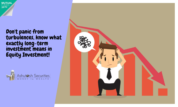 Don’t panic from turbulences, know what exactly long-term means in equity investment 