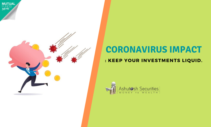 Coronavirus impact: Keep your investments liquid. 