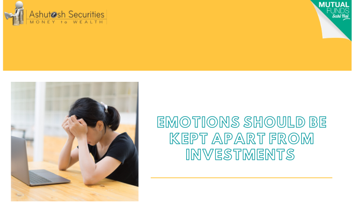 Emotions should be kept apart from Investments.  