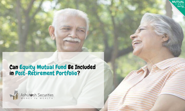 Can Equity Mutual Fund Be Included in Post-Retirement Portfolio?