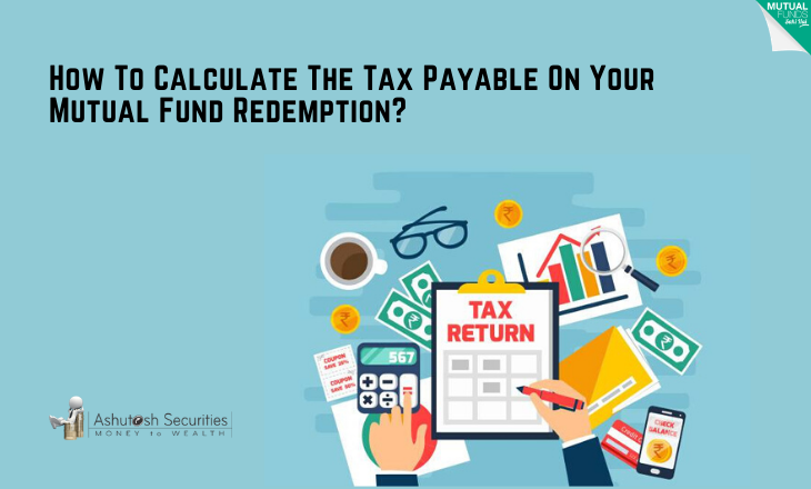 How To Calculate The Tax Payable On Your Mutual Fund Redemption?