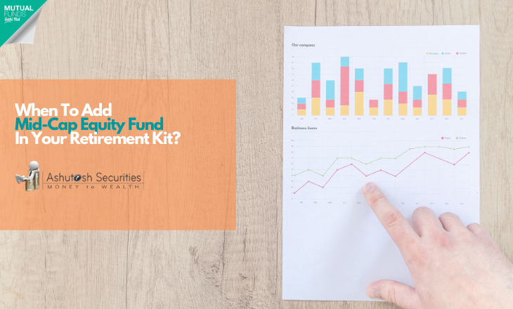 When To Add Mid-Cap Equity Fund In Your Retirement Kit? 