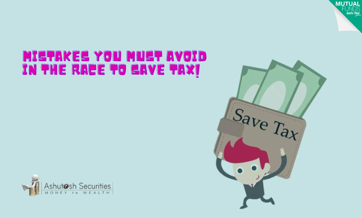 Mistakes You Must Avoid In The Race To Save Tax!