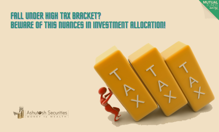 Fall Under High Tax Bracket? Beware of This Nuances in Investment Allocation!