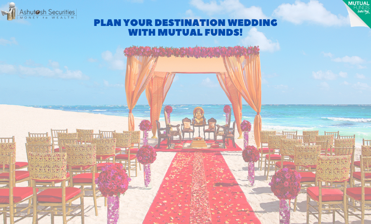 Plan Your Destination Wedding With Mutual Funds!