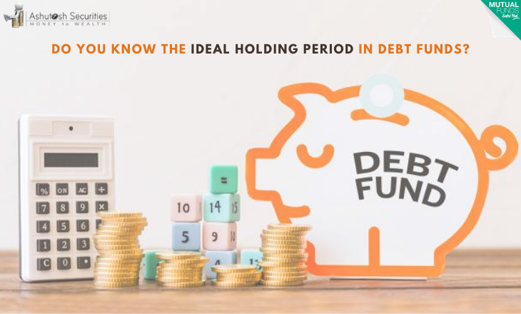 Do You Know The Ideal holding Period In Debt Funds? 