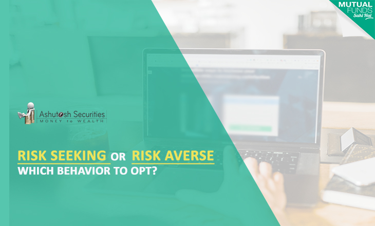 Risk Seeking or Risk Averse, Which Behavior To Opt?