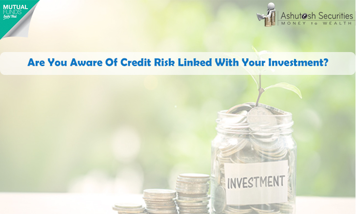 Are You Aware Of Credit Risk Linked With Your Investment?