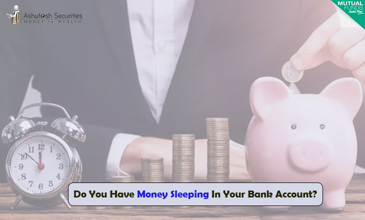 Do You Have Money Sleeping In Your Bank Account? 