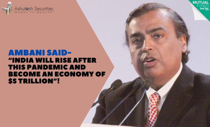 Ambani said “India will rise after this pandemic and become an economy of $5 Trillion”