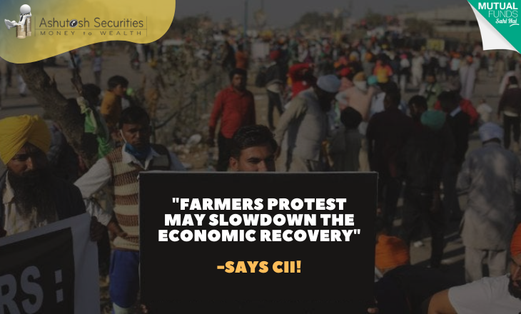 “Farmers Protest May Slowdown The Economic Recovery”-Says CII!