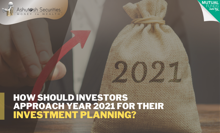 How Should Investors Approach Year 2021 For Their Investment Planning? 