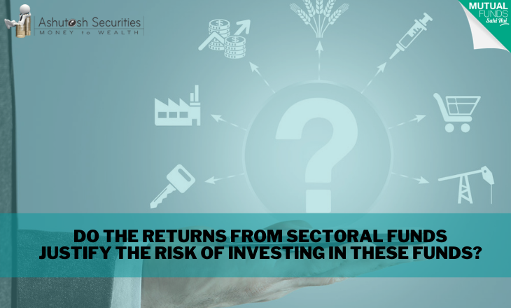 Do The Returns From Sectoral Funds Justify The Risk Of Investing In These Funds? 
