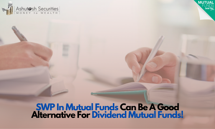 SWP In Mutual Funds Can Be A Good Alternative For Dividend Mutual Funds! 