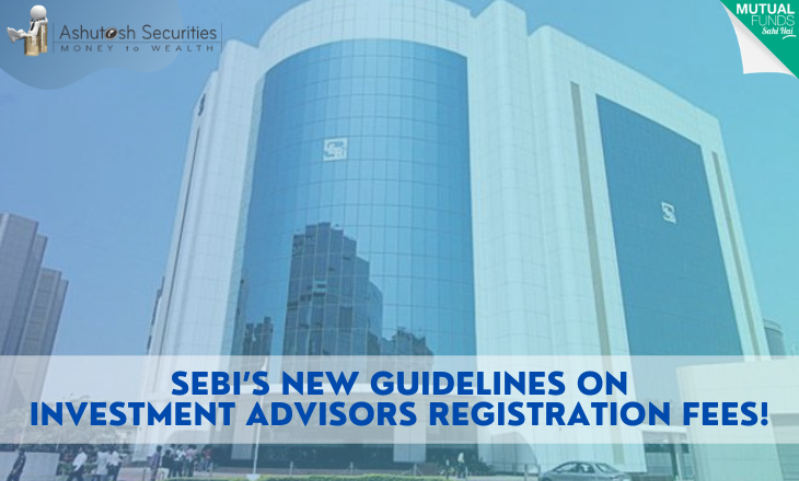 SEBI’s New Guidelines On Investment Advisors Registration Fees!