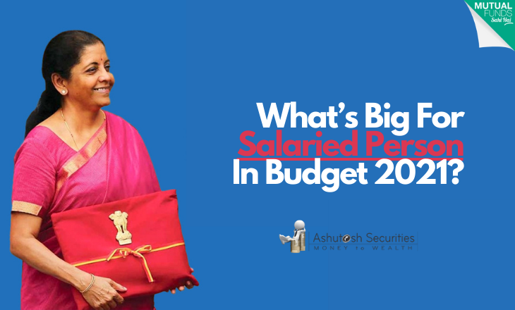 What’s Big For Salaried Person In Budget 2021?