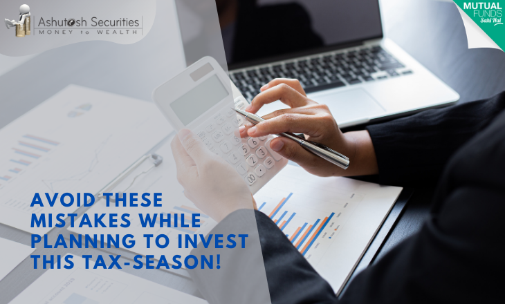 Avoid These Mistakes While Planning To Invest This Tax-Season! 