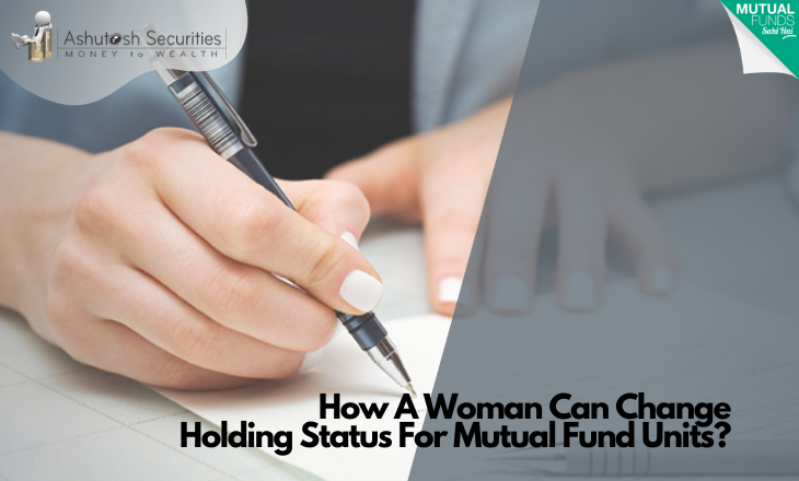 How A Woman Can Change Holding Status For Mutual Fund Units? 