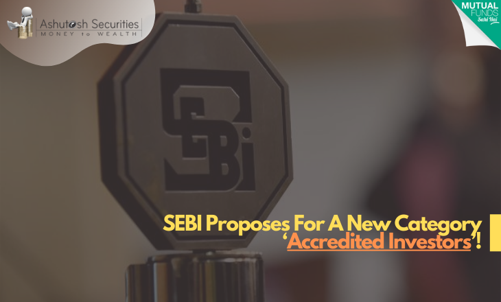 SEBI Proposes For A New Category ‘Accredited Investors’!