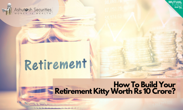 How To Build Your Retirement Kitty Worth Rs 10 Crore?