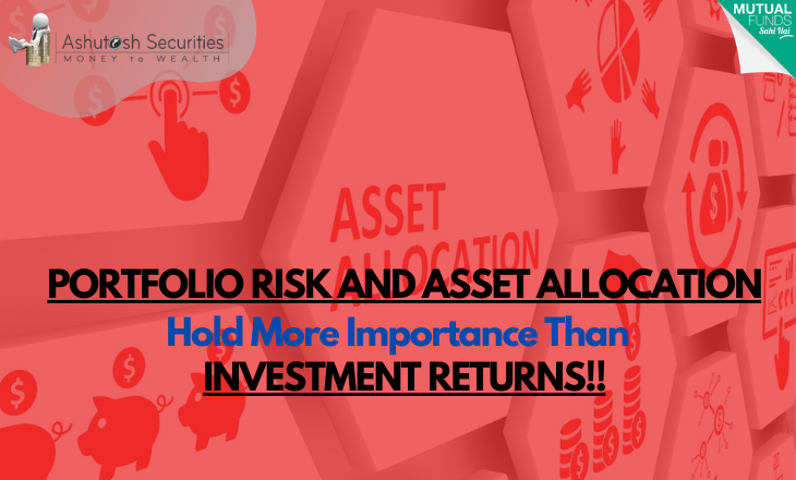 Portfolio Risk And Asset Allocation Hold More Importance Than Investment Returns!!