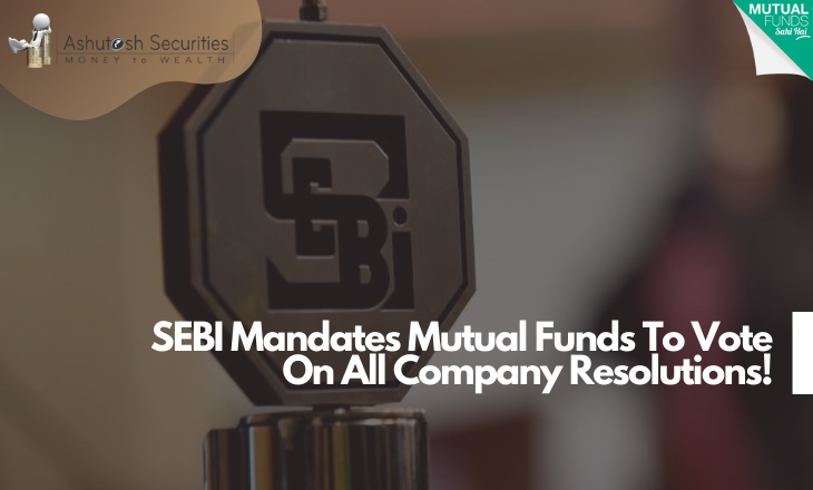 SEBI Mandates Mutual Funds To Vote On All Company Resolutions!