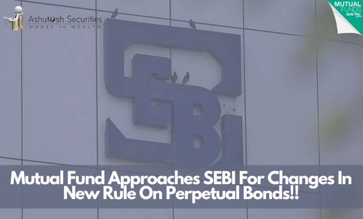 Mutual Fund Approaches SEBI For Changes In New Rule On Perpetual Bonds!!