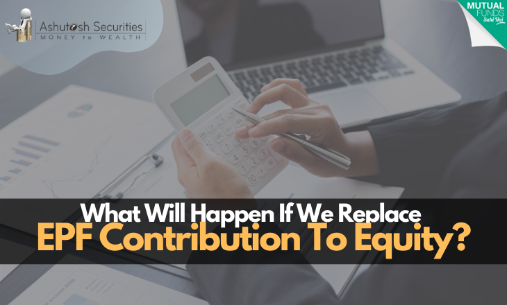 What Will Happen If We Replace EPF Contribution To Equity?  