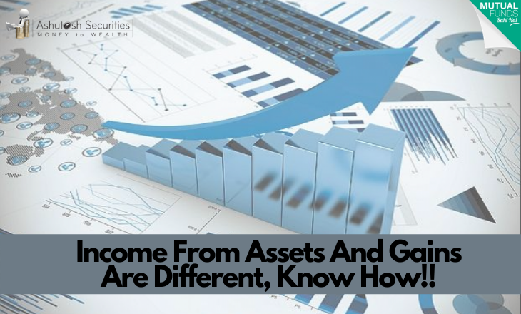 Income From Assets And Gains Are Different, Know How!!