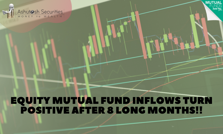 Equity Mutual Fund Inflows Turn Positive After 8 Long Months!!