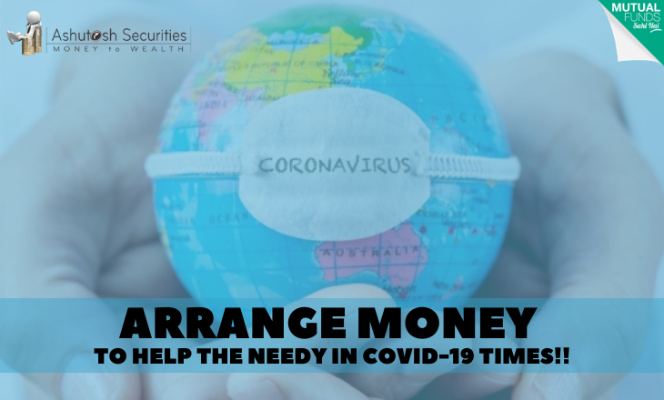 Arrange Money To Help The Needy In COVID-19 Times!!