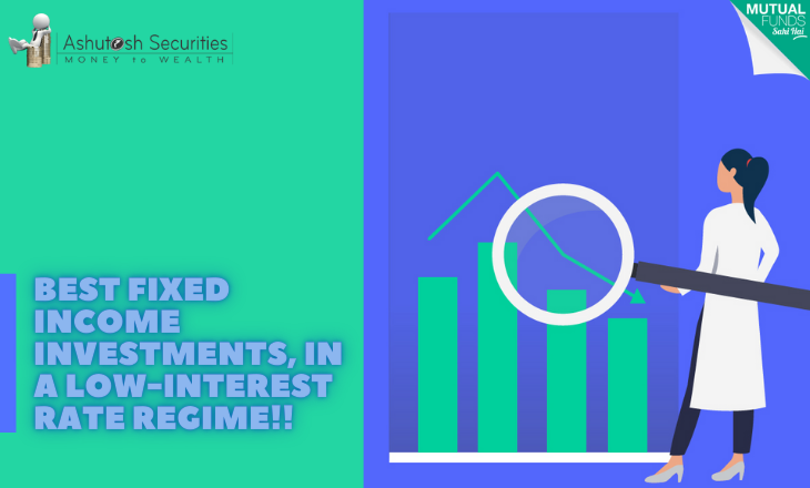 Best Fixed Income Investments, In A Low Interest Rate Regime!!