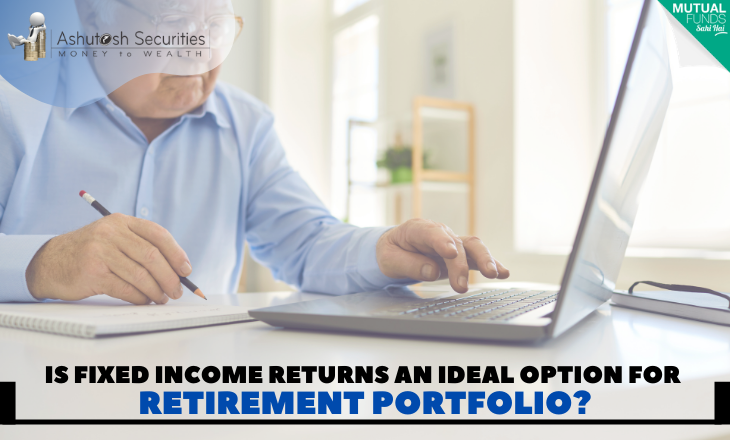 Is Fixed Income Returns An Ideal Option For Retirement Portfolio?