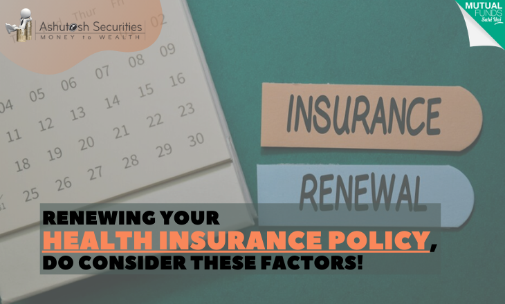 Renewing Your Health Insurance Policy, Do Consider These Factors! 