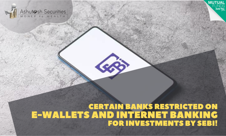 Certain Banks Restricted On E-Wallets and Internet Banking For Investments By SEBI! 