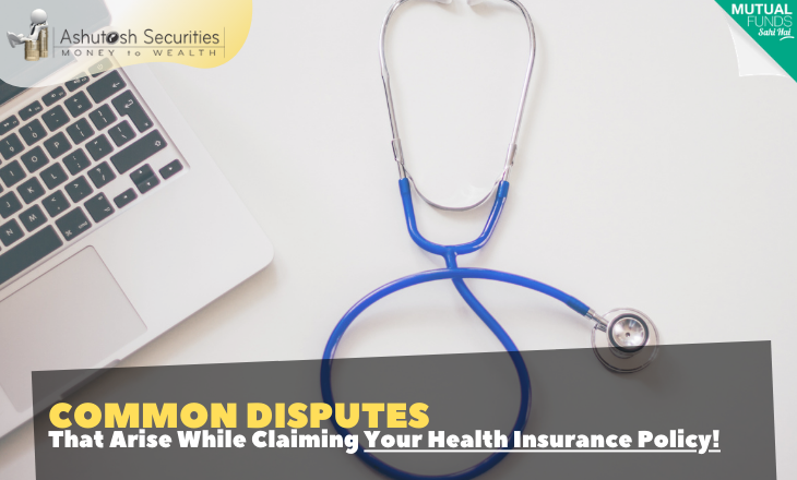 Common Disputes That Arise While Claiming Your Health Insurance Policy!