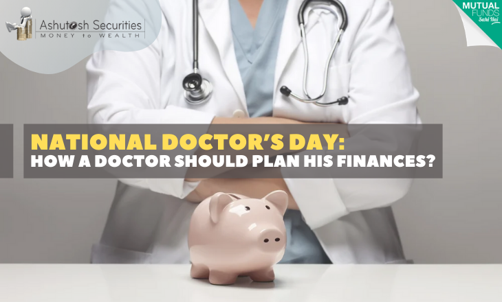 National Doctor’s Day: How A Doctor Should Plan His Finances?