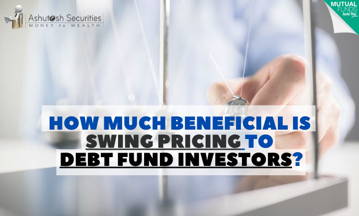 How Much Beneficial Is Swing Pricing To Debt Fund Investors? 