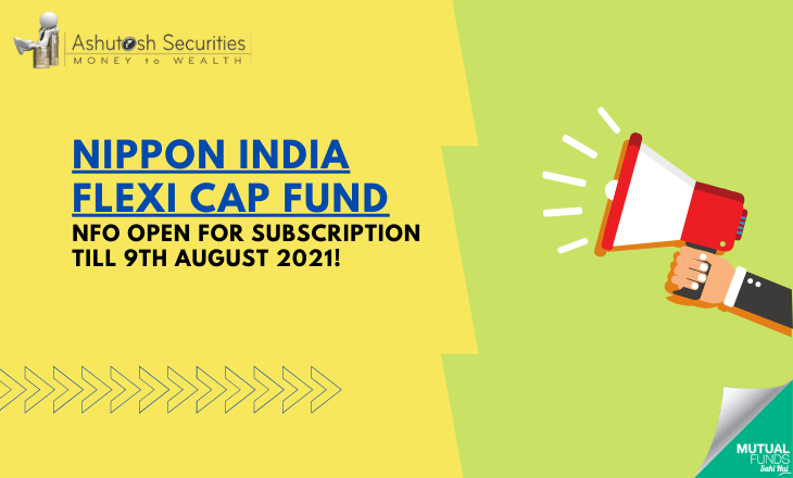 Nippon India Flexi Cap Fund NFO Open For Subscription Till 9th August 2021! 