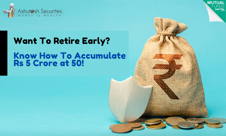 Want To Retire Early? Know How To Accumulate Rs 5 Crore at 50! 