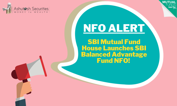 NFO ALERT: SBI Mutual Fund House Launches SBI Balanced Advantage Fund NFO! 