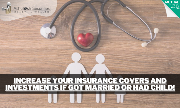 Increase Your Insurance Covers And Investments If Got Married Or Had Child! 