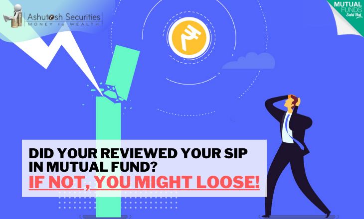 Did Your Reviewed Your SIP In Mutual Fund? If Not, You Might Loose! 
