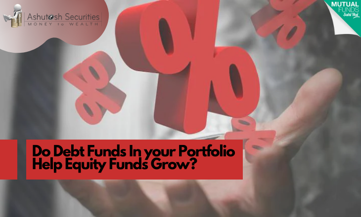 Do Debt Funds In your Portfolio Help Equity Funds Grow? 