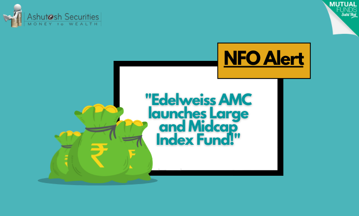 NFO ALERT: Edelweiss AMC launches Large and Midcap Index Fund!