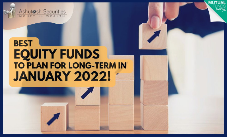 Best Equity Funds To Plan For Long-Term In January 2022! 