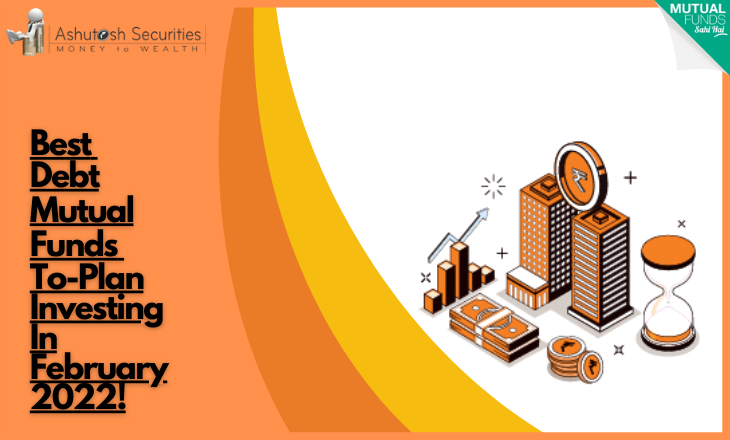 Best Debt Mutual Funds To Plan Investing In February 2022! 