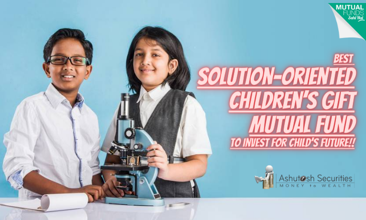 Best Solution Oriented Children’s Gift Mutual Fund To Invest For Child’s Future!!