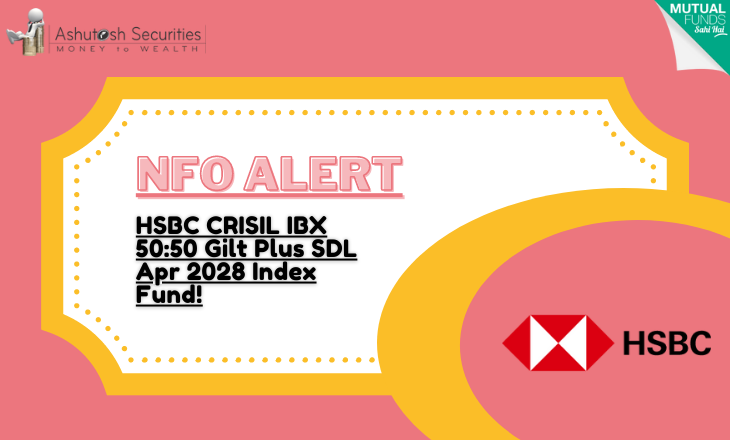 NFO ALERT: HSBC AMC launches HSBC CRISIL IBX 50:50 Gilt Plus SDL Apr 2028 Index Fund NFO!