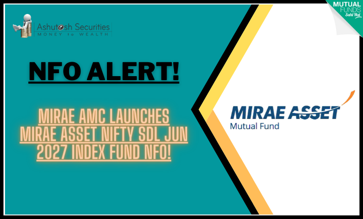 NFO ALERT: Mirae AMC launches Mirae Asset Nifty SDL Jun 2027 Index Fund NFO!